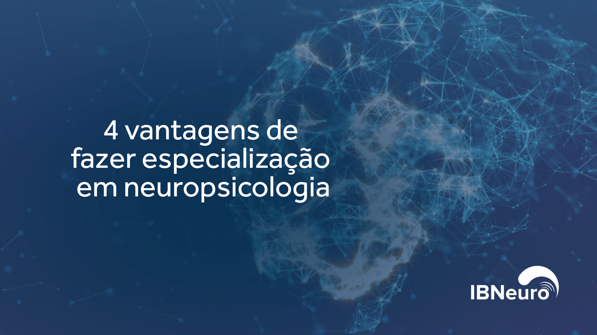 4 vantagens de fazer especialização em neuropsicologia - IBNeuro