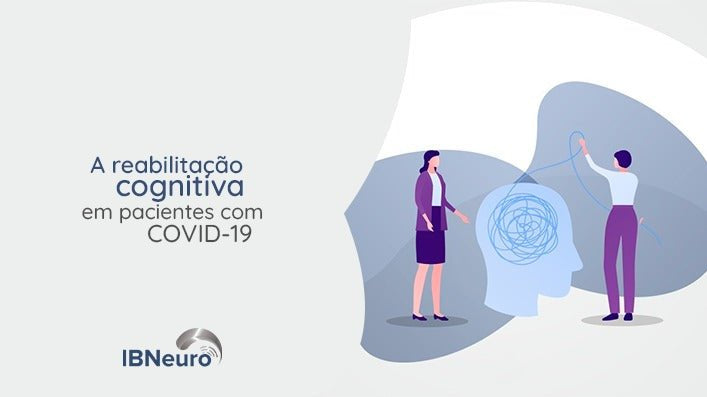 A Reabilitação Cognitiva em pacientes com COVID-19 - IBNeuro