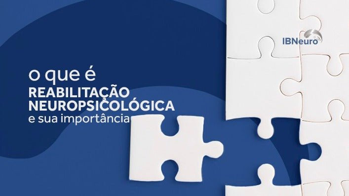 O que é a Reabilitação Neuropsicológica? - IBNeuro