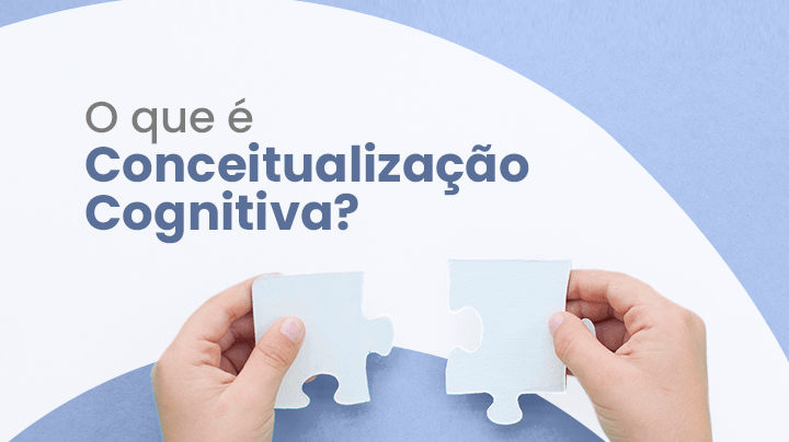 O que é Conceitualização Cognitiva? - IBNeuro