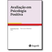 Avaliação em Psicologia Positiva - Técnicas e Medidas
