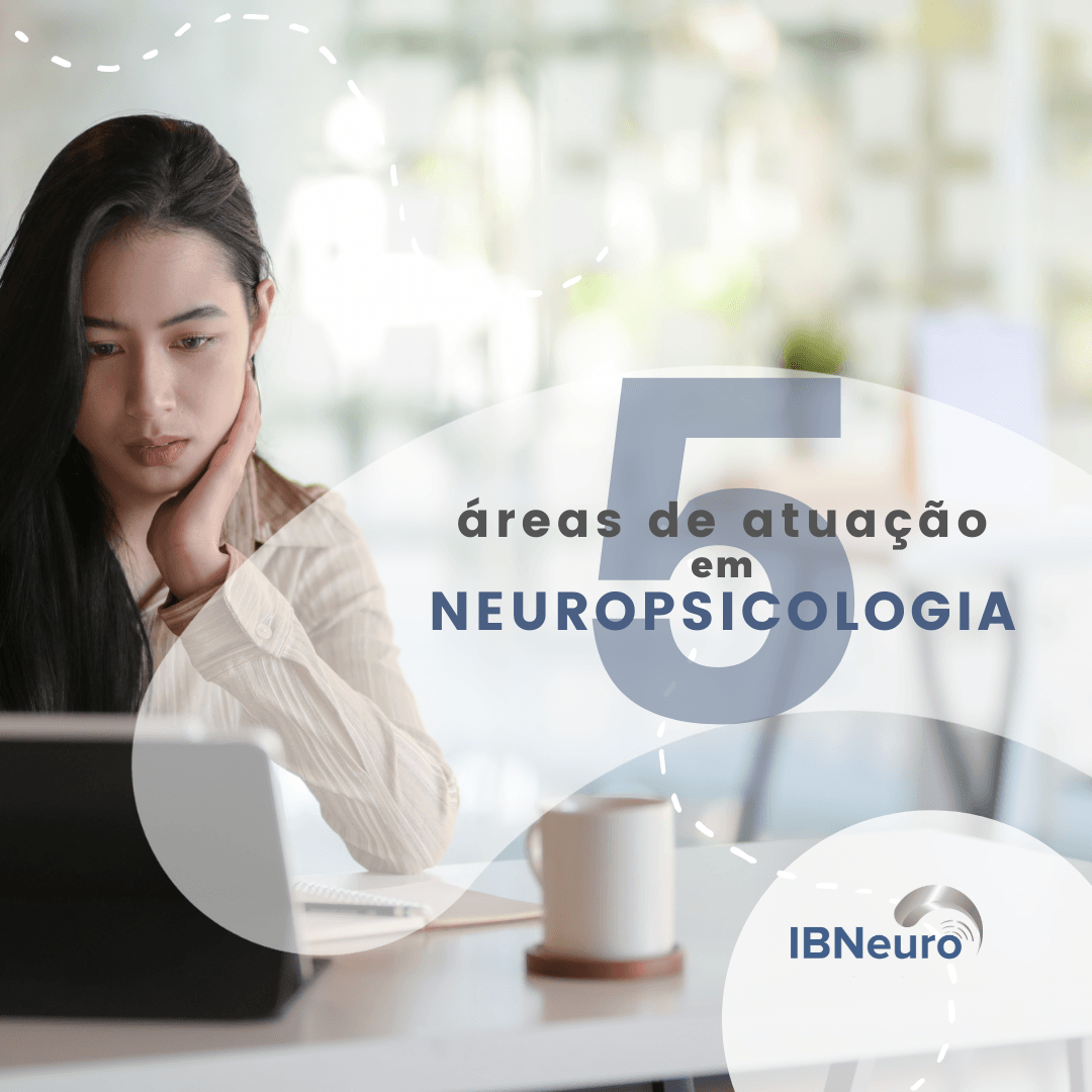 5 áreas de atuação em Neuropsicologia - IBNeuro