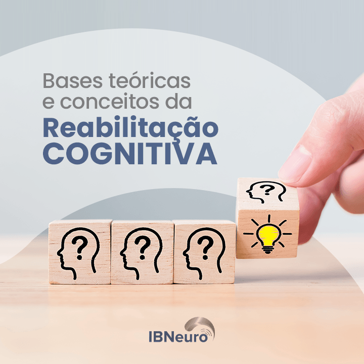 Bases teóricas e conceitos da reabilitação cognitiva - IBNeuro