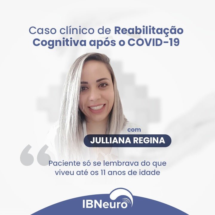 Caso clínico de Reabilitação Cognitiva Pós-COVID-19 - IBNeuro