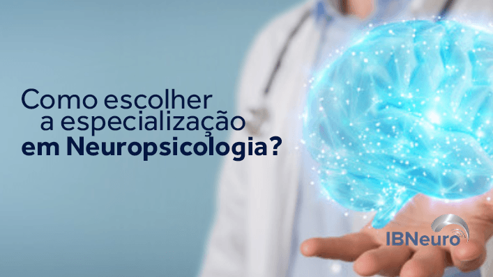 Como escolher o curso de especialização em Neuropsicologia? - IBNeuro