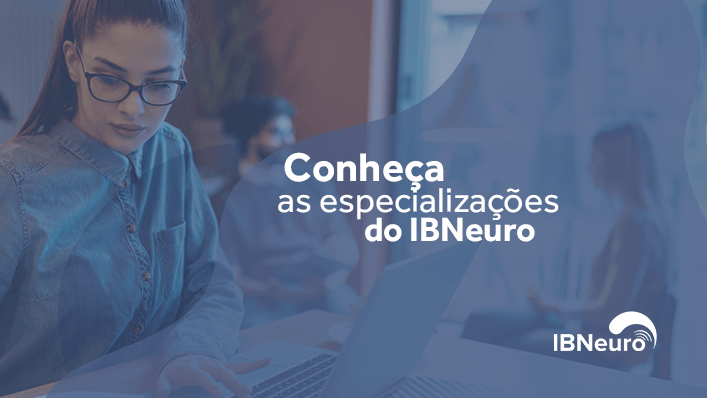 Conheças as especializações do IBNeuro - IBNeuro