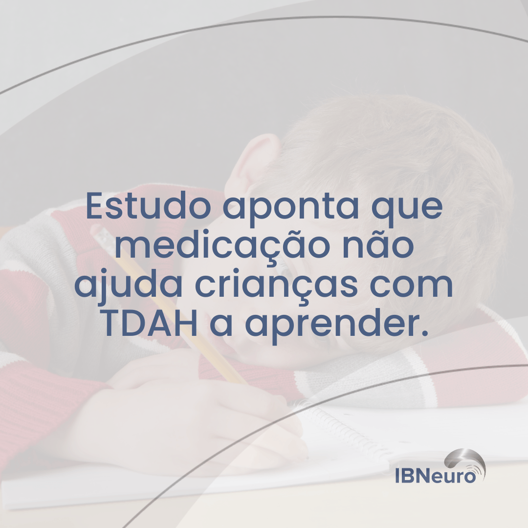 Estudo aponta que medicação para TDAH não ajuda as crianças a aprender - IBNeuro