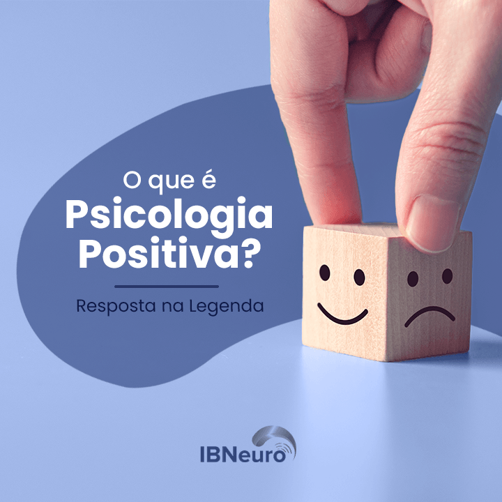 O que é Psicologia Positiva? - IBNeuro